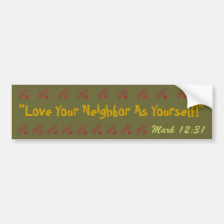 Bold bumper sticker Love your neighbor verse!