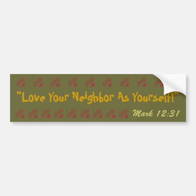 Bold bumper sticker Love your neighbor verse! (Front)