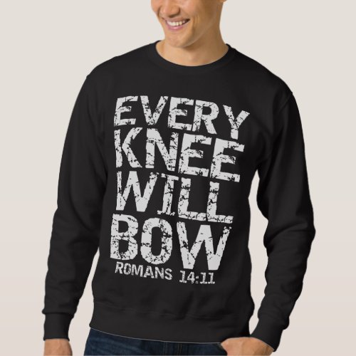 Bold Christian Bible Verse Quote for Men Every Kne Sweatshirt