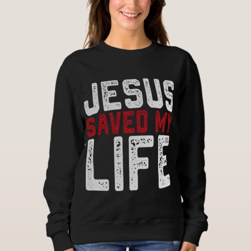 BOLD Christian Gift Jesus Saved My Life Sweatshirt