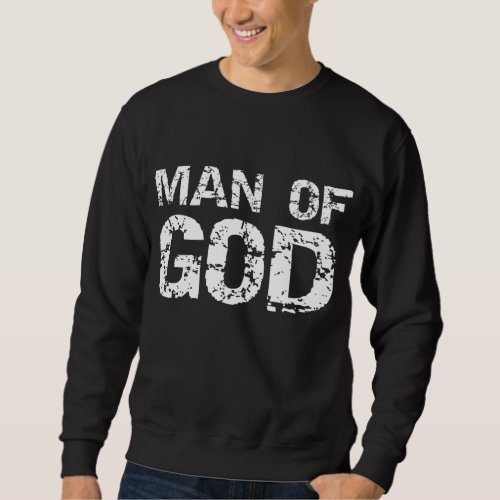 Bold Christian Quote for Men Faith Saying Gift Man Sweatshirt