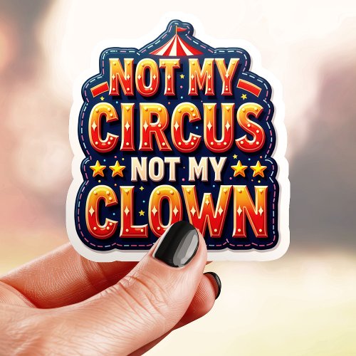 Custom Vinyl Stickers 6 Bold Circus Not My Clown Sticker