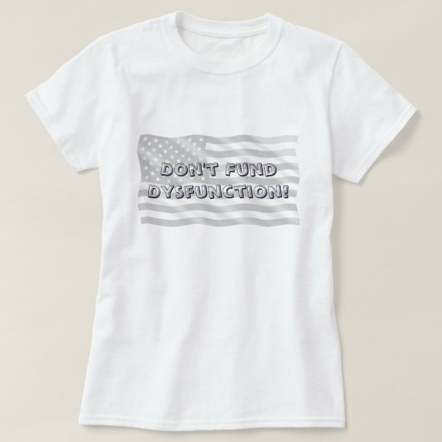 Bold Civic Stand Against Dysfunction Message T-Shirt (Design Front)