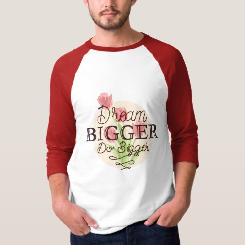 Bold Dream Bigger Go Bigger T_Shirt