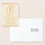 [ Thumbnail: Bold, Gold Foil "6 Years Old!" Birthday Card ]