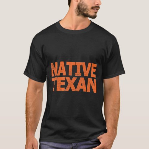 Bold Grunge Style Stating That Im A Native Texan  T_Shirt