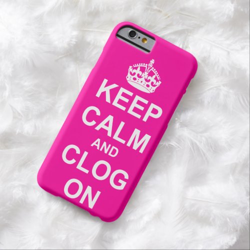 Bold Keep Calm and Clog On Barely There iPhone 6 Case