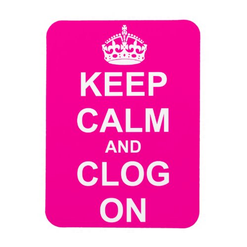 Bold Keep Calm and Clog On Magnet