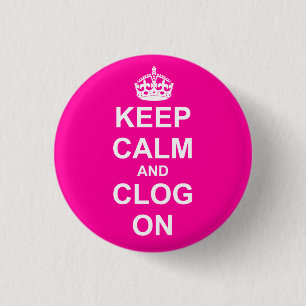 Bold Keep Calm and Clog On Pinback Button