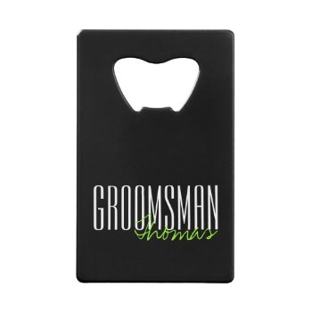 Bold Letters "groomsman" Custom Wedding Party Credit Card Bottle Opener by heartlocked at Zazzle