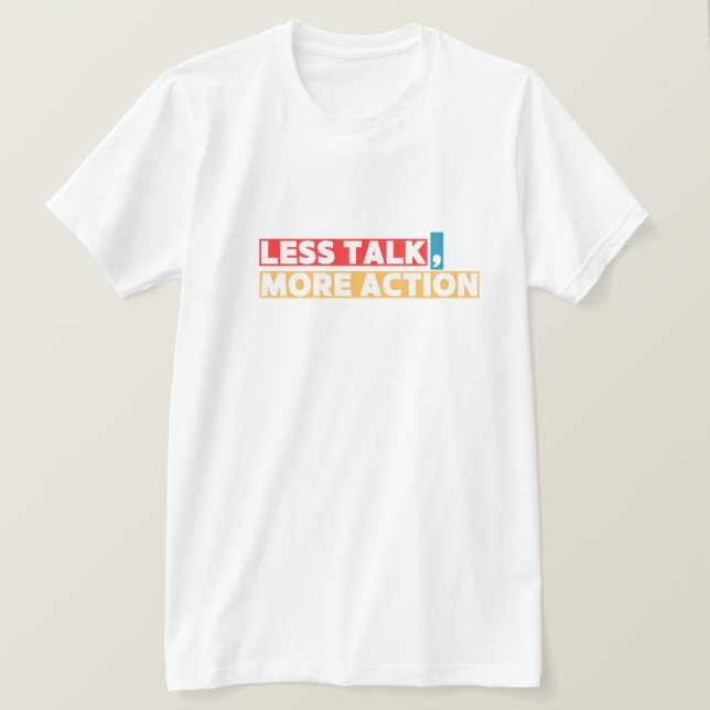 Bold Motivational Quote – Less Talk, More Action T-Shirt (Design Front)
