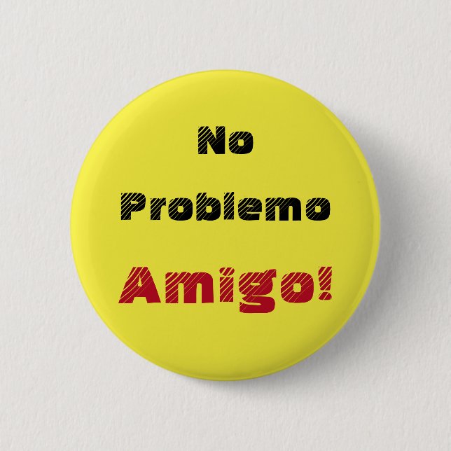 Bold No Problemo Amigo Spanish Quote Button (Front)