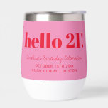 Bold Pink Red Modern 21st Birthday Custom  Thermal Wine Tumbler<br><div class="desc">This personalized wine tumbler features bold typography with a playful “hello 21” message on a bright pink background for a fun, modern celebration look. Customized with a name, date, and location, it’s perfect for milestone birthdays, parties, or weekend getaways. The clean, eye-catching design makes it easy to use at the...</div>