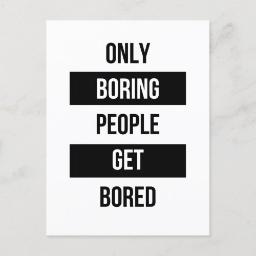 Bold Sarcastic quote ONLY boring people get bored  Postcard