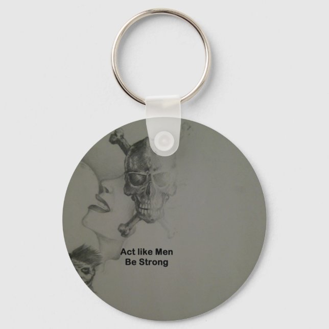 Bold Statement: Act Like Men, Be Strong Keychain (Front)