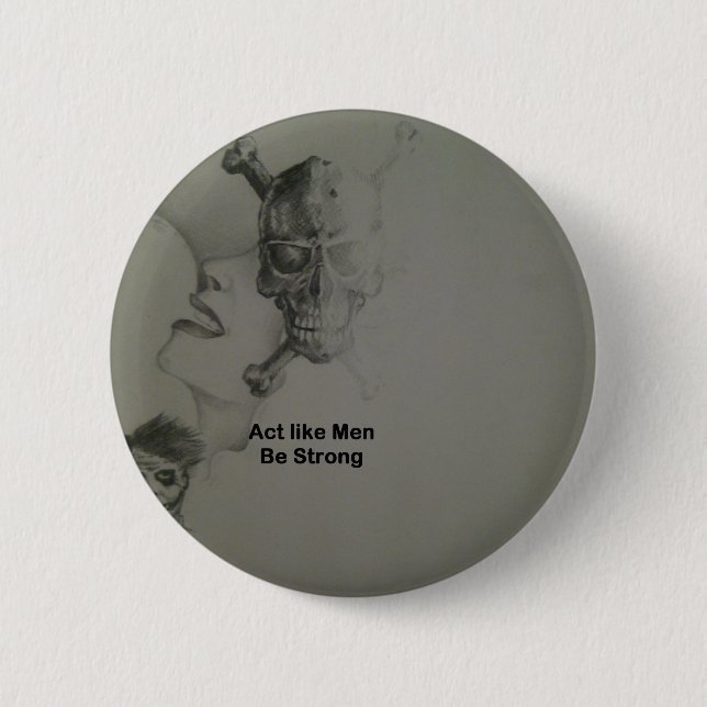 Bold Statement: Act Like Men, Be Strong Pinback Button (Front)