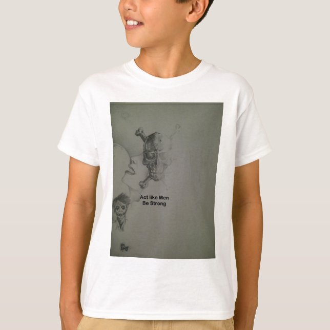 Bold Statement: Act Like Men, Be Strong T-Shirt (Front)