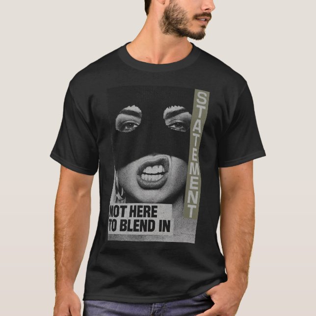 Bold Statement: Not Here To Blend In T-Shirt (Front)
