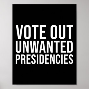 Bold Vote Out Unwanted Presidencies Political Stat Poster