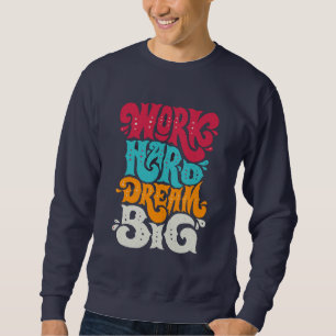 Bold "Work Hard Dream Big" Motivational Quote Sweatshirt