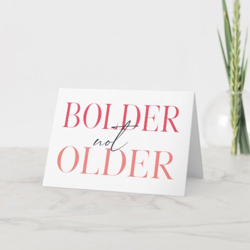 Bolder Not Older Funny Fifty Birthday Card