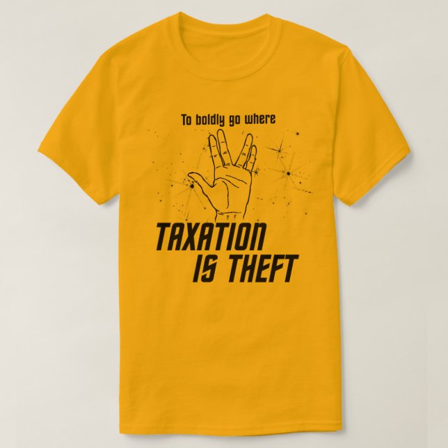 Boldly Go Where Taxation is Theft T-Shirt (Design Front)