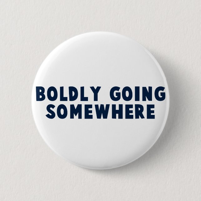 Boldly Going Somewhere Button (Front)