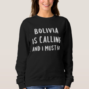 Bolivia Is Calling And I Must Go Vacation Funny Co Sweatshirt