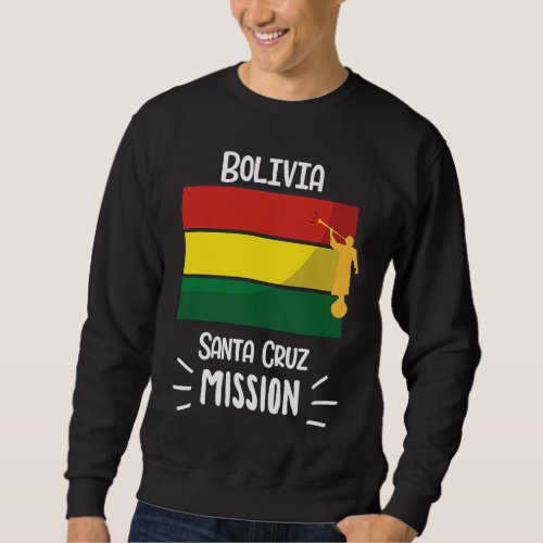 Bolivia Santa Cruz Mormon LDS Mission Missionary Sweatshirt
