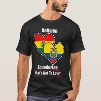Bolivian Ecuadorian Heart Flags What's Not To Love T-Shirt