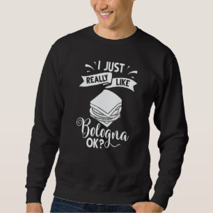 Bologna Meat Italy Sandwich Sausage Baloney Fried Sweatshirt