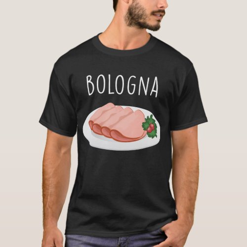 Bologna Sausage Foodie Baloney Mortadella Lover T_Shirt