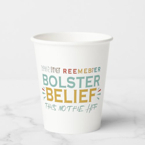 Bolster Belief Paper Cups