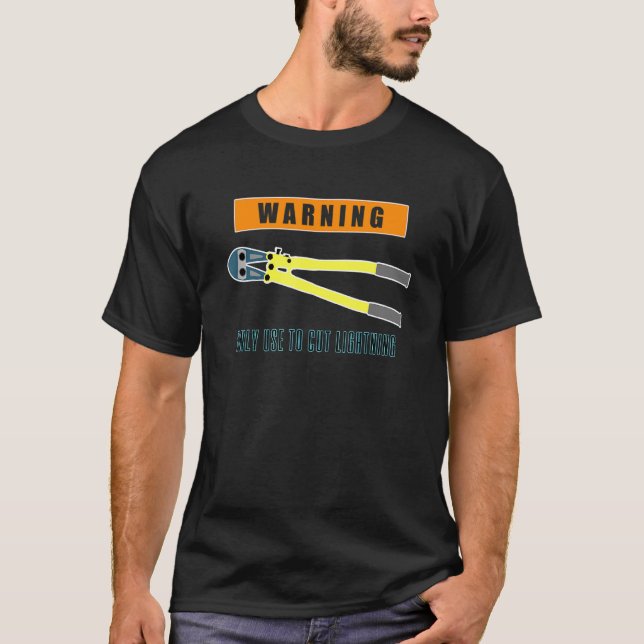 Bolt Cutters Only Use To Cut Lightning Fun Gag T-Shirt (Front)
