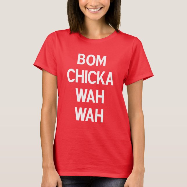 Bom Chicka Wah Wah T-Shirt (Front)