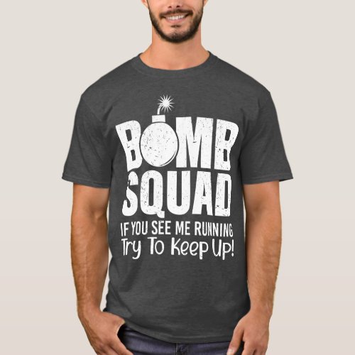 Bomb Squad If You See Me Running Eod Tech  T_Shirt