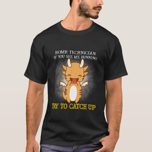 Bomb Technician See Me Running  Sarcastic Humor T_Shirt