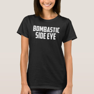 BOMBASTIC SIDE EYE Criminal Offensive Funny Meme S T-Shirt