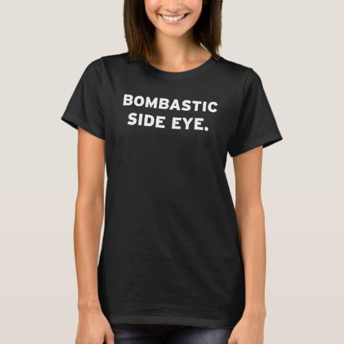 Bombastic Side Eye Criminal Offensive Funny Trendi T_Shirt
