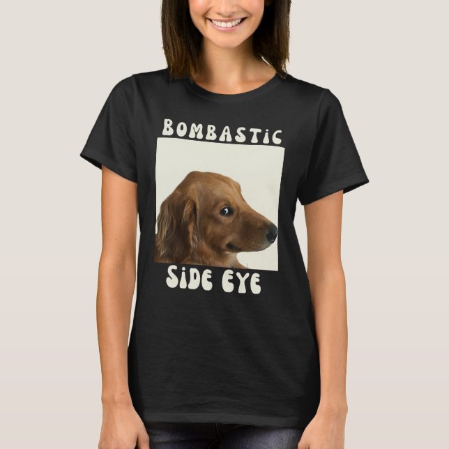 Bombastic Side Eye Funny Dog Meme Sarcastic Saying T-Shirt (Front)