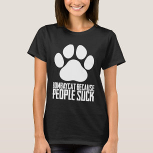 Bombaycat because people suck T-Shirt