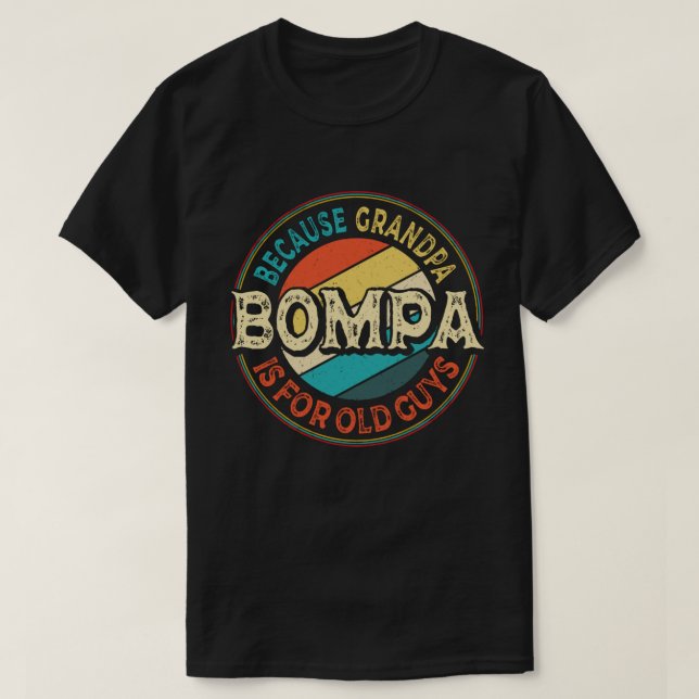 Bompa Because Grandpa is for Old Guys Father's Day T-Shirt (Design Front)