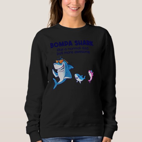 Bompa Shark Like A Normal Shark But More Awesome P Sweatshirt