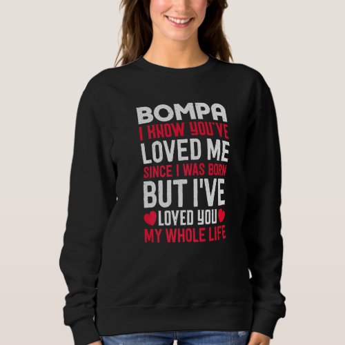 Bompa Youve Loved Me Since I Was Born Grandpa Gra Sweatshirt