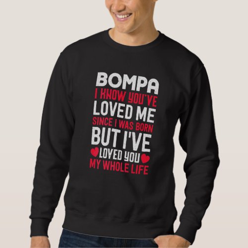 Bompa Youve Loved Me Since I Was Born Grandpa Gra Sweatshirt