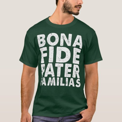 Bona Fide Pater Familias Best Dad Fathers Day  T_Shirt