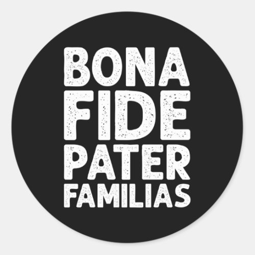 Bonafide Pater Familias Dad Fathers Day Classic Round Sticker
