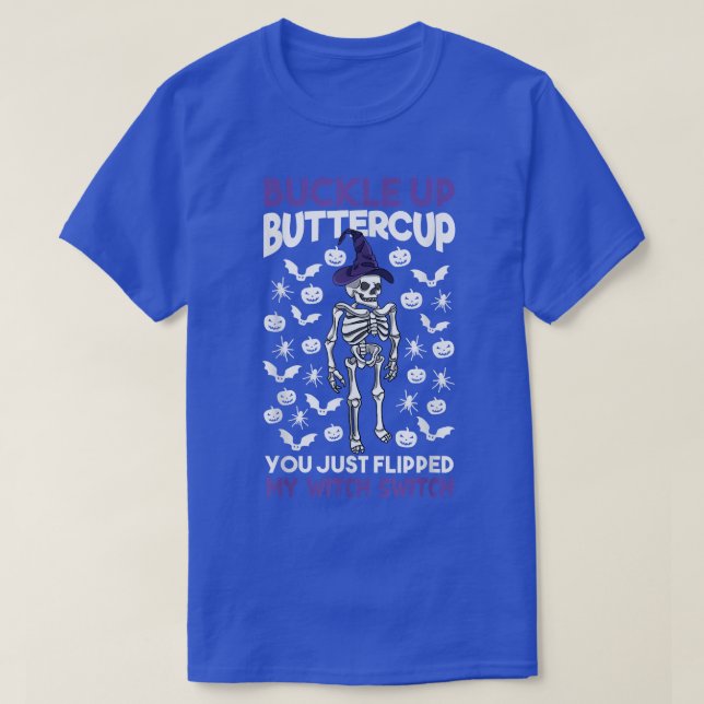 Bone Buckle Up Buttercup You Just Flipped My Witch T-Shirt (Design Front)