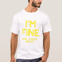Bone Cancer Warrior - I AM FINE T-Shirt