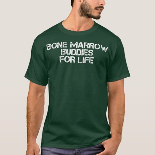 BONE MARROW BUDDIES FOR LIFE Funny Transplant T_Shirt